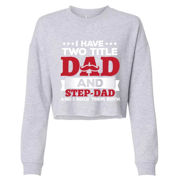 I Have Two Titles Dad And Step Dad Funny Stepdad Cool Gift Cropped Pullover Crew