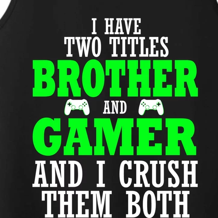 I Have Two Titles Brother And Gamer And I Crush Them Both Gift Performance Tank