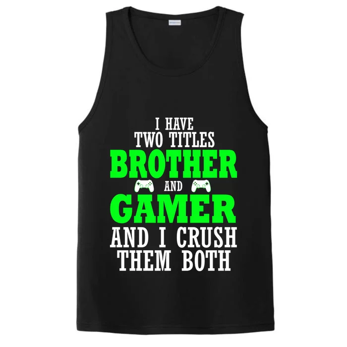 I Have Two Titles Brother And Gamer And I Crush Them Both Gift Performance Tank