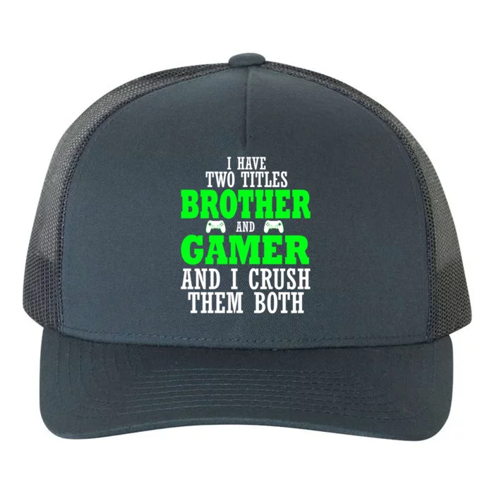 I Have Two Titles Brother And Gamer And I Crush Them Both Gift Yupoong Adult 5-Panel Trucker Hat