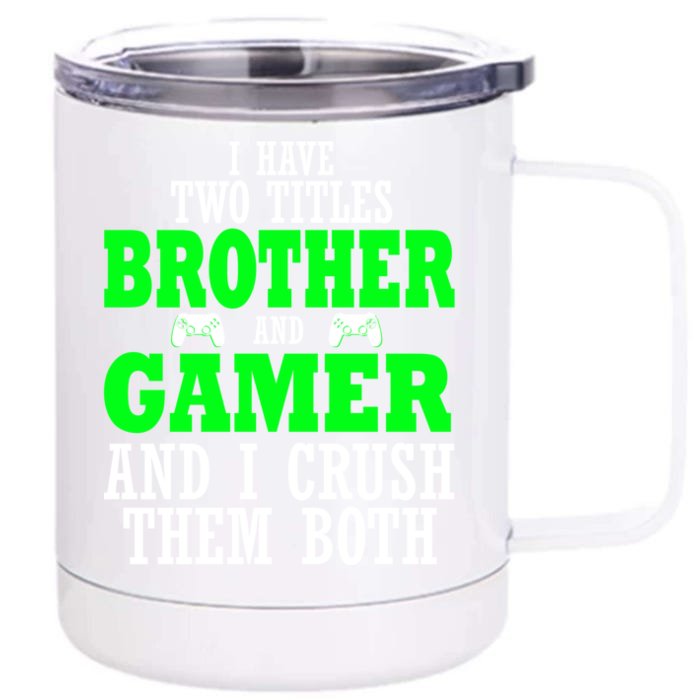 I Have Two Titles Brother And Gamer And I Crush Them Both Gift Front & Back 12oz Stainless Steel Tumbler Cup