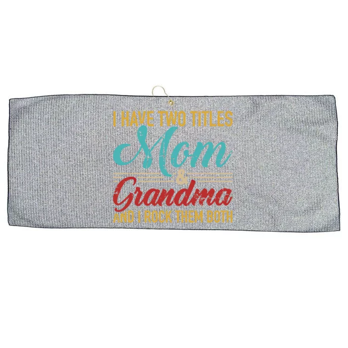 I Have Two Titles Mom And Grandma And I Rock Them Both Gift Large Microfiber Waffle Golf Towel