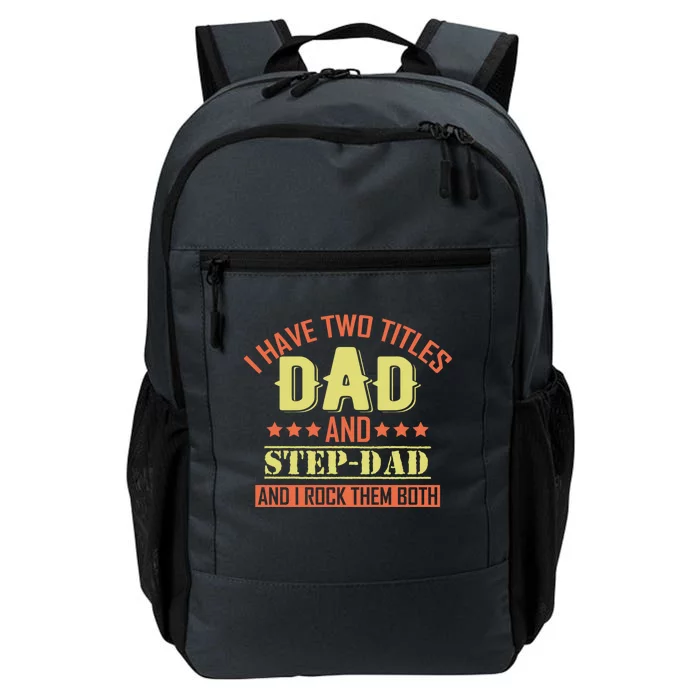 I Have Two Titles Dad And Step Dad Step Dad Stepdads Gift Daily Commute Backpack