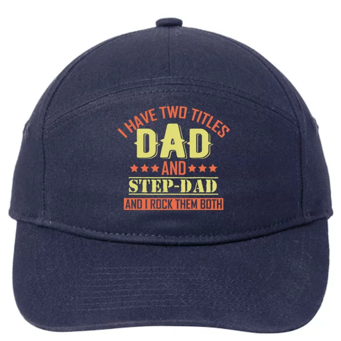 I Have Two Titles Dad And Step Dad Step Dad Stepdads Gift 7-Panel Snapback Hat