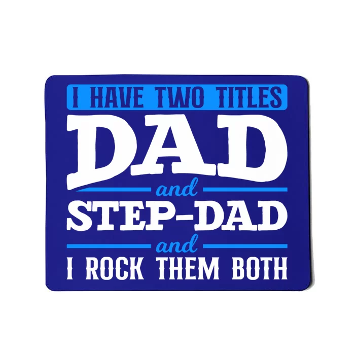 I Have Two Titles Dad And Step Dad Stepdad Stepdads Gift Mousepad