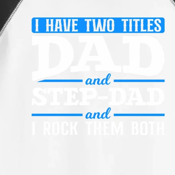 I Have Two Titles Dad And Step Dad Stepdad Stepdads Gift Toddler Fine Jersey T-Shirt