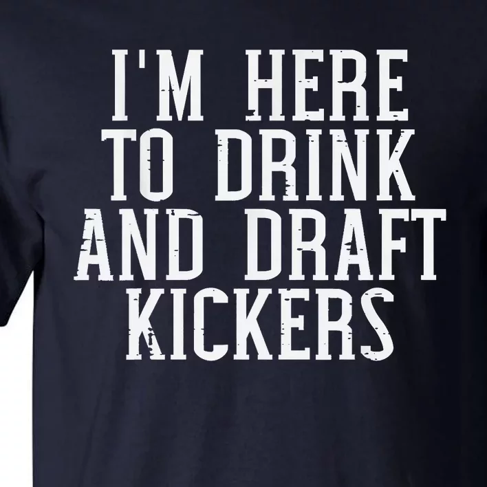 Im Here To Draft Kickers Funny Draft Party Fantasy Football Tall T-Shirt