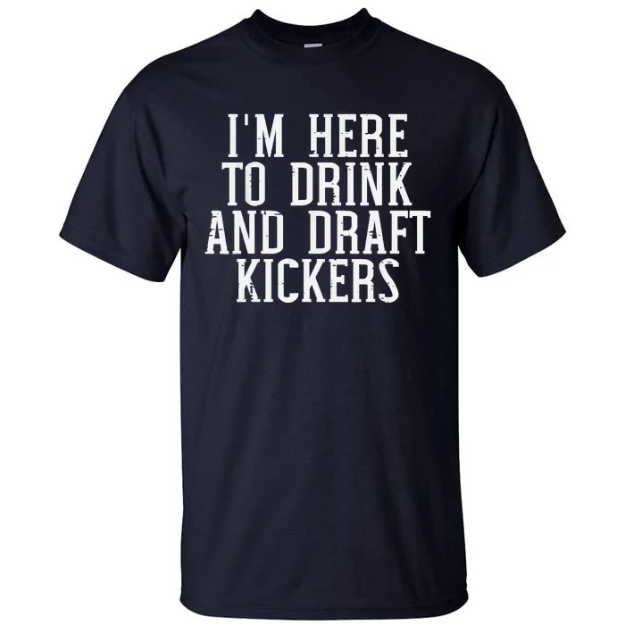 Im Here To Draft Kickers Funny Draft Party Fantasy Football Tall T-Shirt