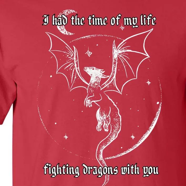 I Had The Time Of My Life Fighting Dragons With You Tall T-Shirt