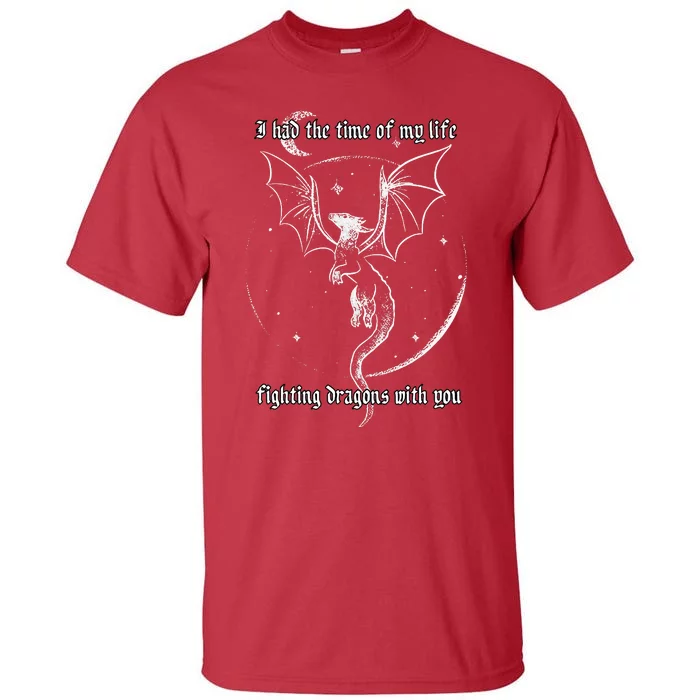 I Had The Time Of My Life Fighting Dragons With You Tall T-Shirt