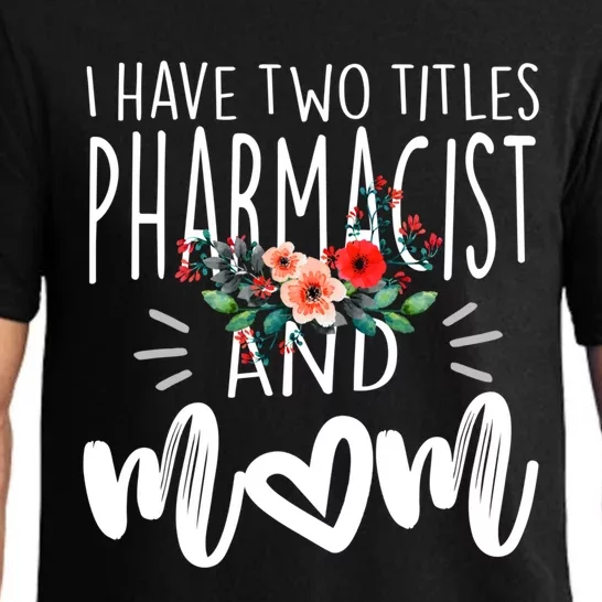 I Have Two Titles Pharmacist And Mom I Rock Them Both Floral Gift Pajama Set