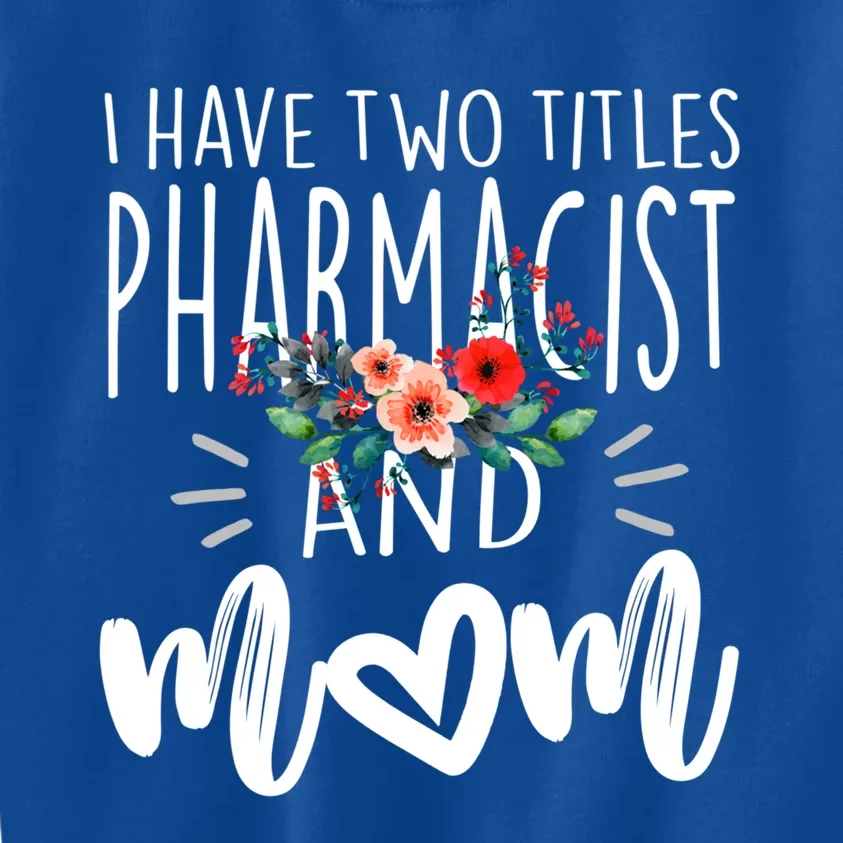 I Have Two Titles Pharmacist And Mom I Rock Them Both Floral Gift Kids Sweatshirt