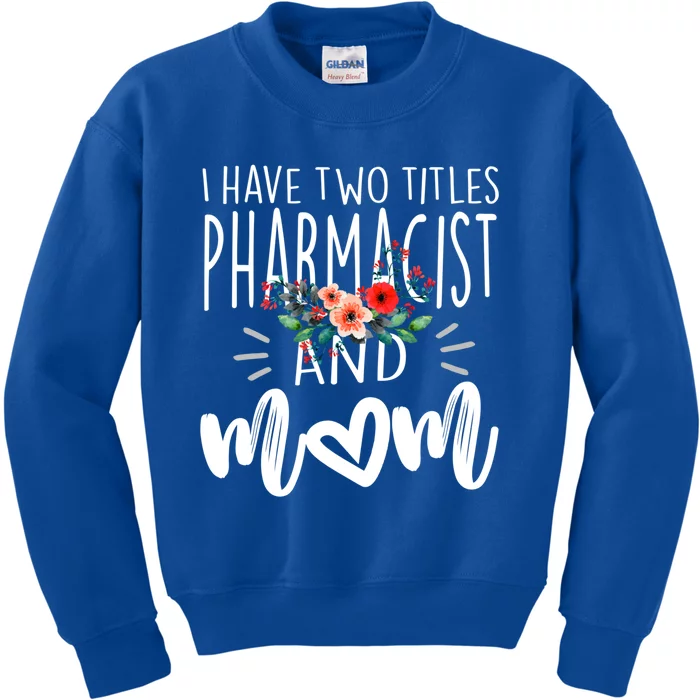 I Have Two Titles Pharmacist And Mom I Rock Them Both Floral Gift Kids Sweatshirt