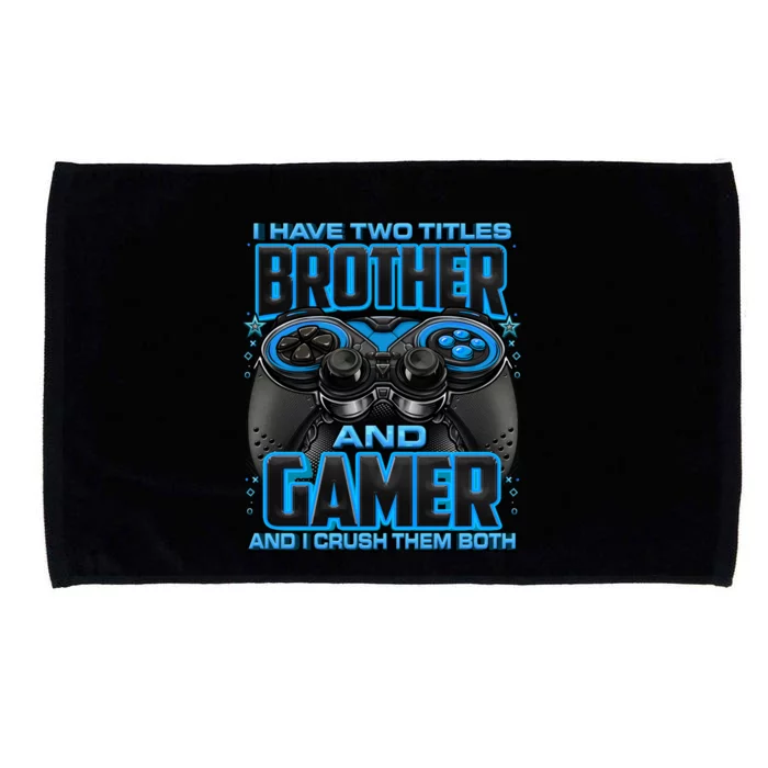 I Have Two Titles Brother And Gamer And I Crush Them Both Gift Microfiber Hand Towel