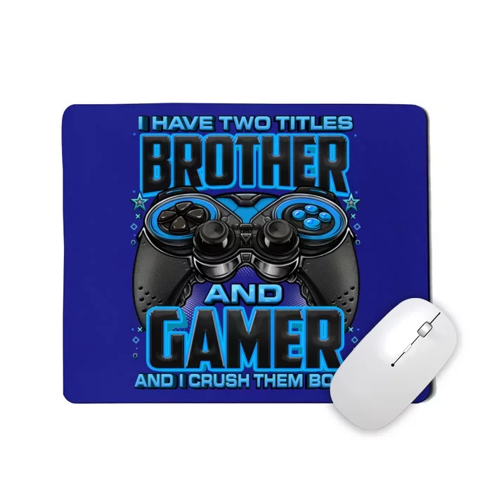 I Have Two Titles Brother And Gamer And I Crush Them Both Gift Mousepad