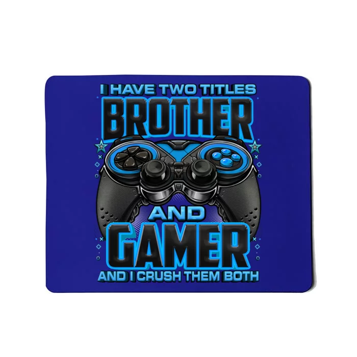 I Have Two Titles Brother And Gamer And I Crush Them Both Gift Mousepad