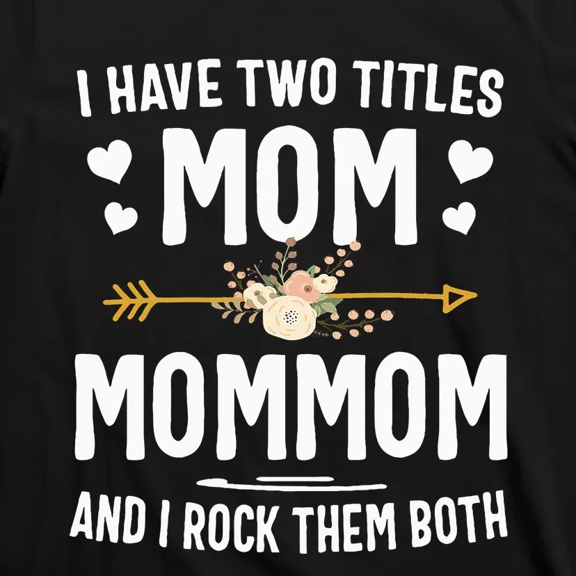 I Have Two Titles Mom And Mommom Mothers Day Gifts T-Shirt