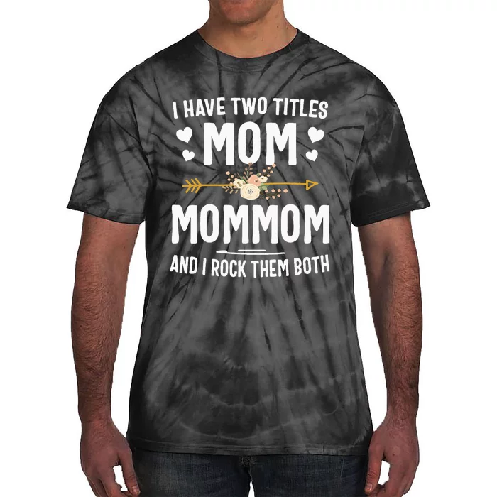 I Have Two Titles Mom And Mommom Mothers Day Gifts Tie-Dye T-Shirt