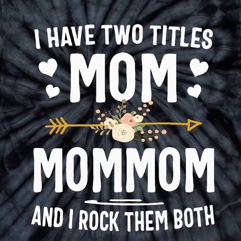 I Have Two Titles Mom And Mommom Mothers Day Gifts Tie-Dye T-Shirt