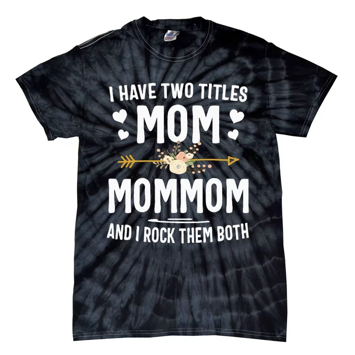 I Have Two Titles Mom And Mommom Mothers Day Gifts Tie-Dye T-Shirt