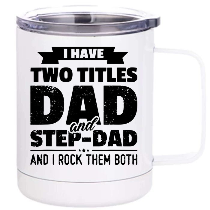 I Have Two Titles Dad And StepDad Shirts Gift Fathers Day Front & Back 12oz Stainless Steel Tumbler Cup