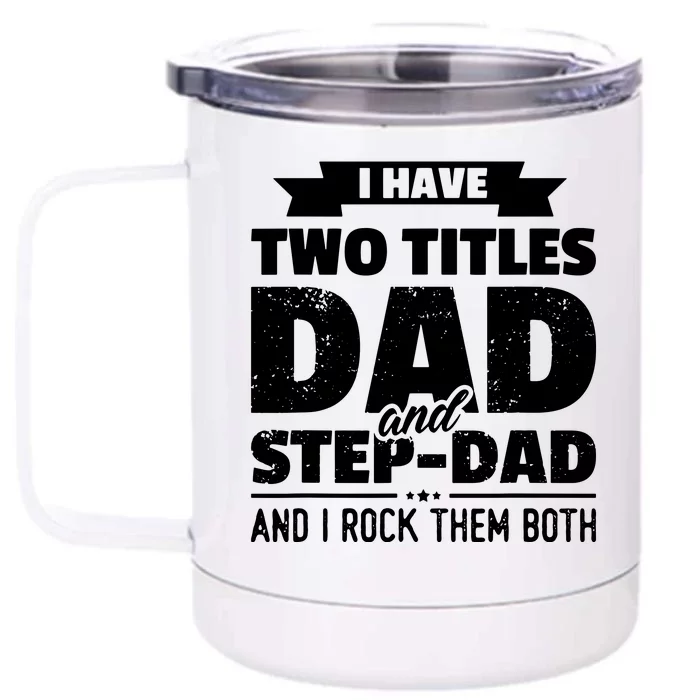 I Have Two Titles Dad And StepDad Shirts Gift Fathers Day Front & Back 12oz Stainless Steel Tumbler Cup