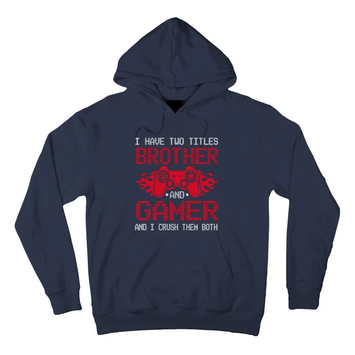 I Have Two Titles Brother And Gamer Funny Gamer Say Brother Tall Hoodie