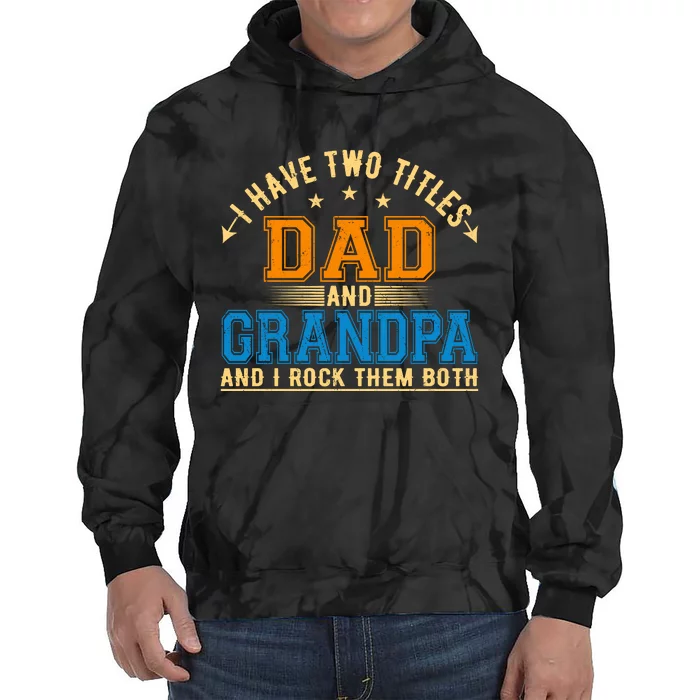 I Have Two Titles Dad And Grandpa And I Rock Them Both Tie Dye Hoodie