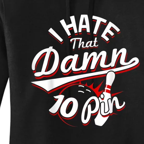 I Hate That Damn Ten Pin 10 Pin Funny Bowling Women's Pullover Hoodie