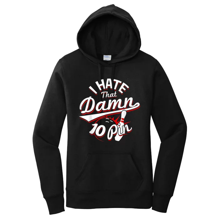 I Hate That Damn Ten Pin 10 Pin Funny Bowling Women's Pullover Hoodie