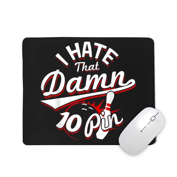 I Hate That Damn Ten Pin 10 Pin Funny Bowling Mousepad