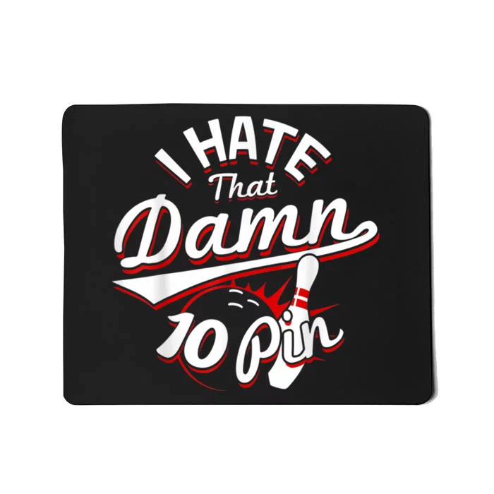 I Hate That Damn Ten Pin 10 Pin Funny Bowling Mousepad