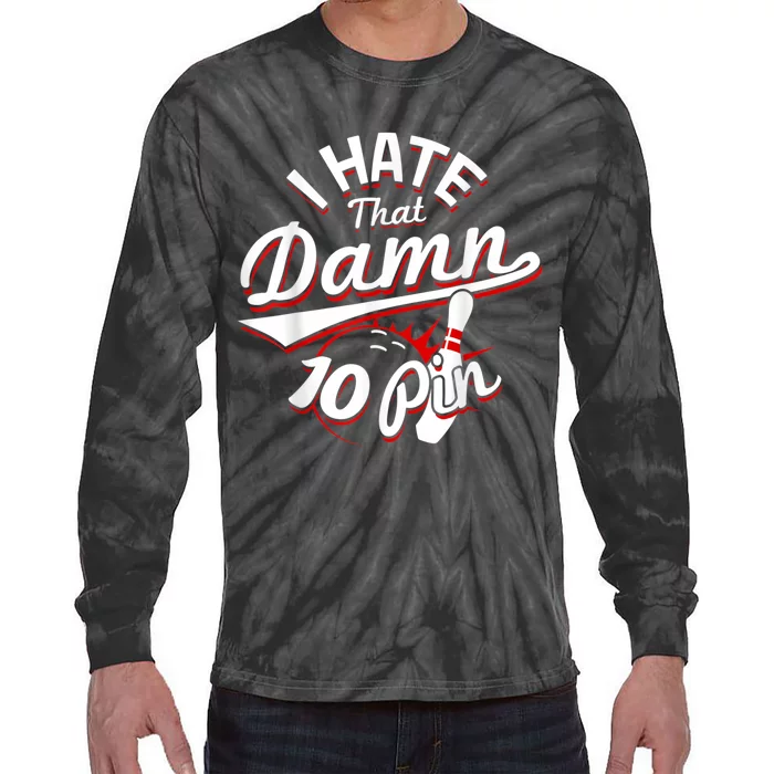 I Hate That Damn Ten Pin 10 Pin Funny Bowling Tie-Dye Long Sleeve Shirt