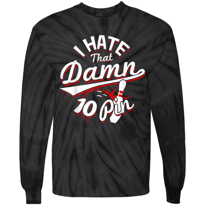 I Hate That Damn Ten Pin 10 Pin Funny Bowling Tie-Dye Long Sleeve Shirt