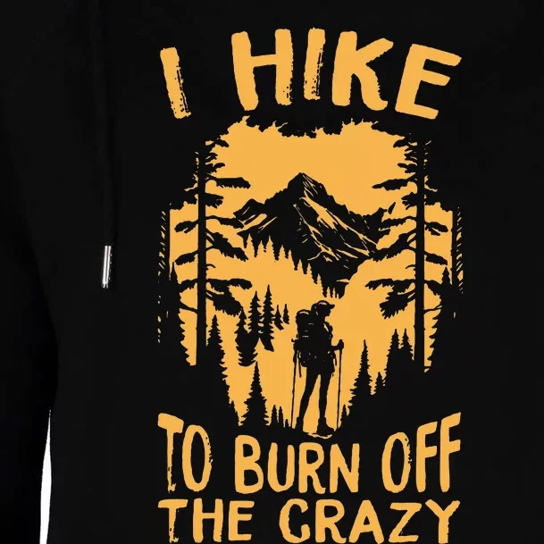 I Hike To Burn Off The Crazy Womens Funnel Neck Pullover Hood