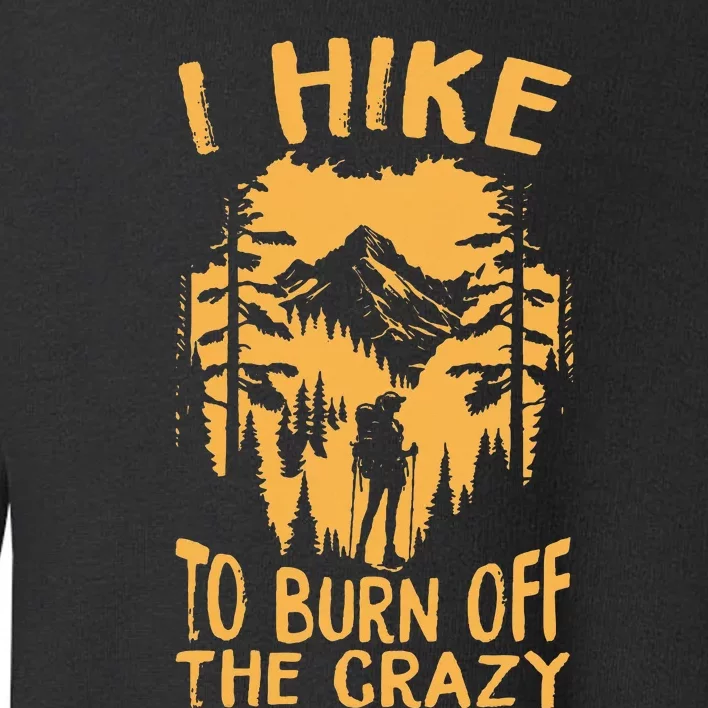 I Hike To Burn Off The Crazy Toddler Sweatshirt