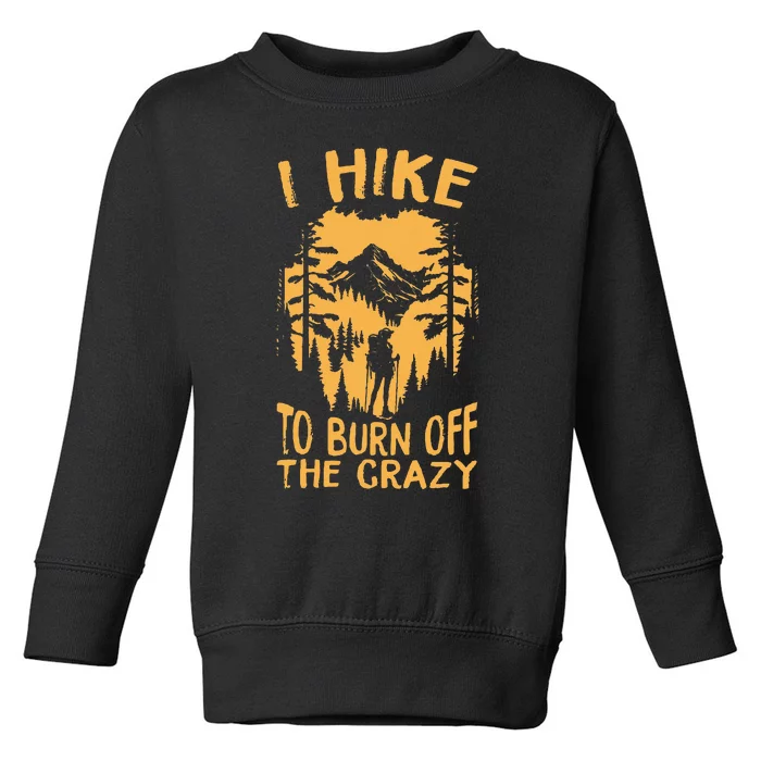 I Hike To Burn Off The Crazy Toddler Sweatshirt