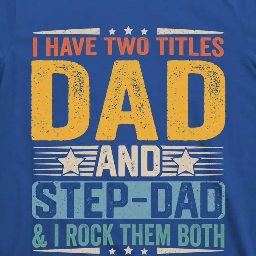 I Have Two Titles Dad And Stepgiftdad Funny Fathers Day Stepdad Funny Gift T-Shirt