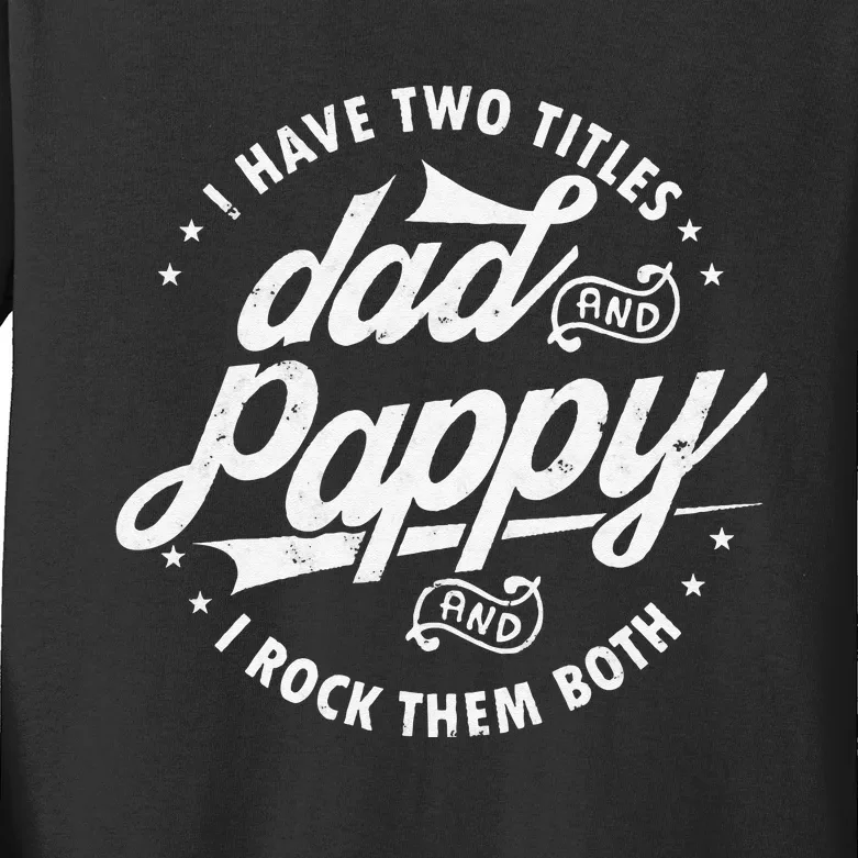 I Have Two Titles Dad and Pappy Funny saying for Pappy gifts Kids Long Sleeve Shirt