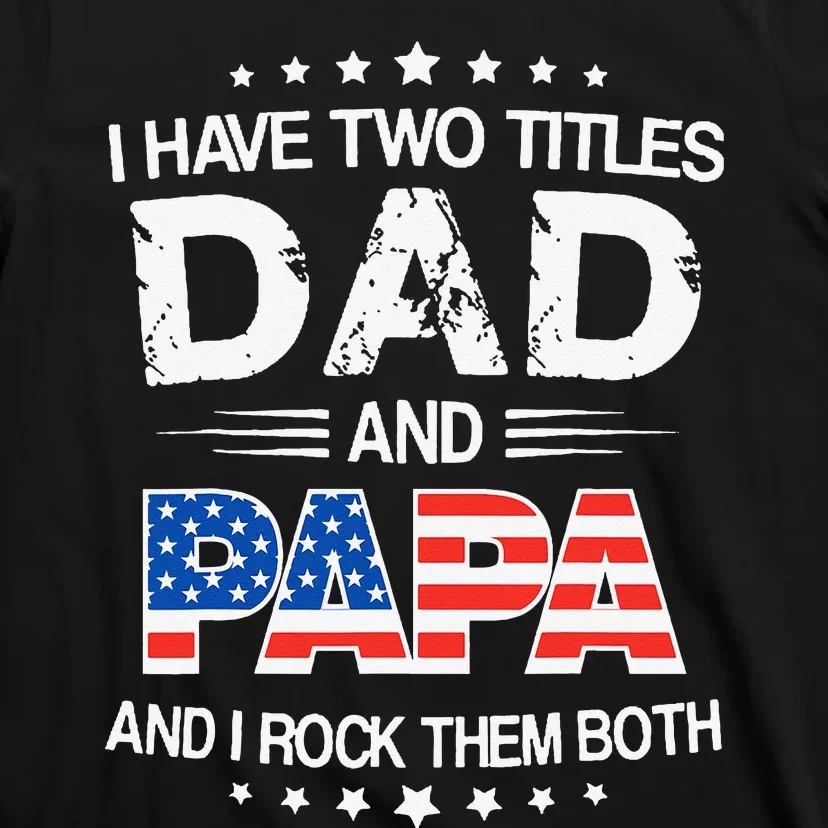 I Have Two Titles Dad And Papa Funny Father's Day T-Shirt