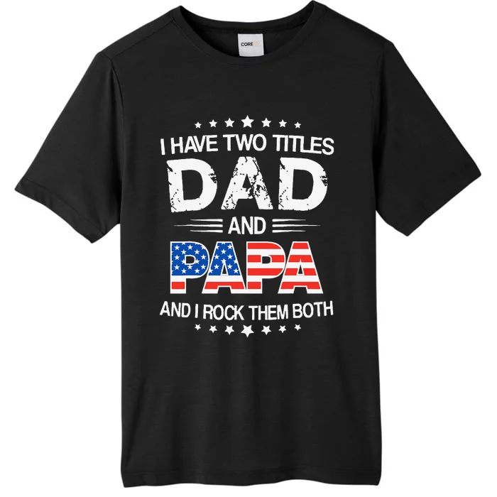 I Have Two Titles Dad And Papa Funny Father's Day ChromaSoft Performance T-Shirt