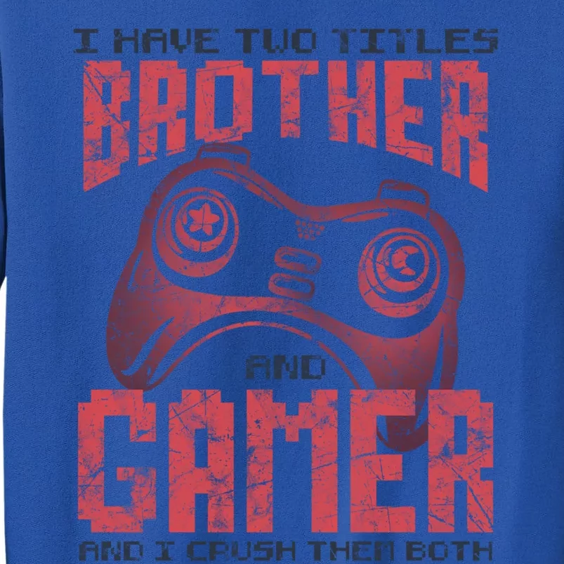 I Have Two Titles Brother And Gamer Funny Gift Tall Sweatshirt