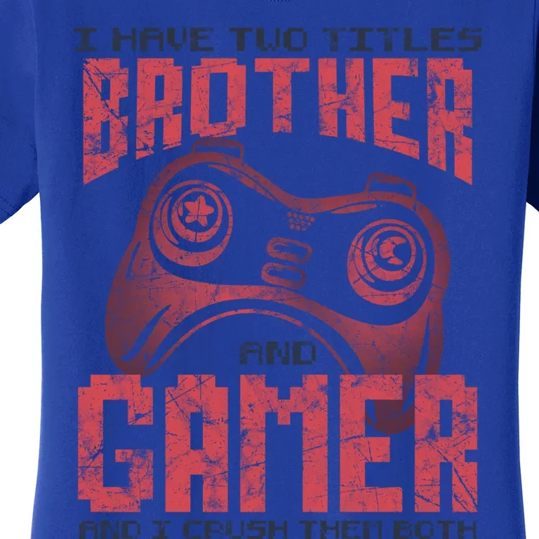 I Have Two Titles Brother And Gamer Funny Gift Women's T-Shirt