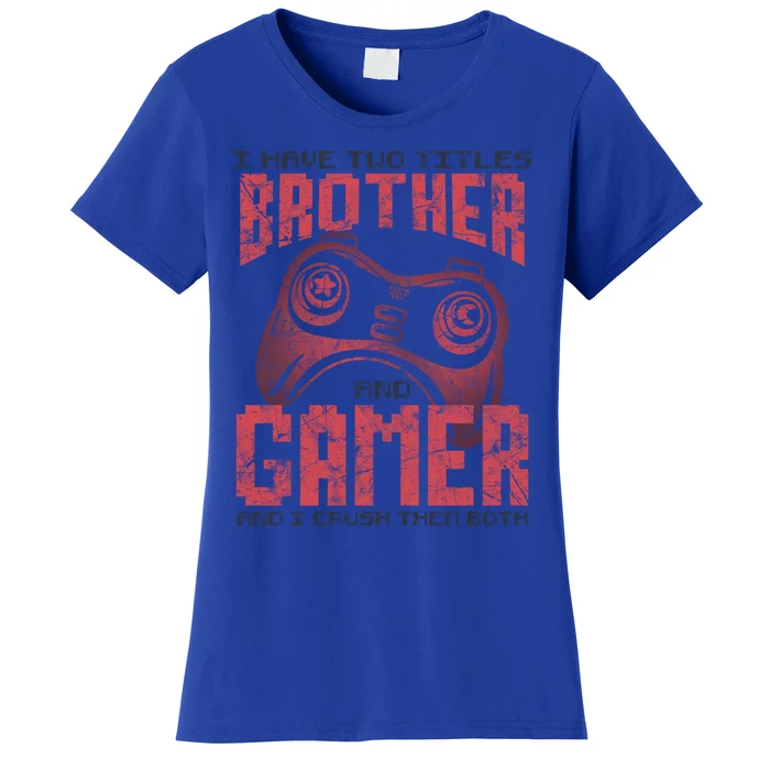 I Have Two Titles Brother And Gamer Funny Gift Women's T-Shirt