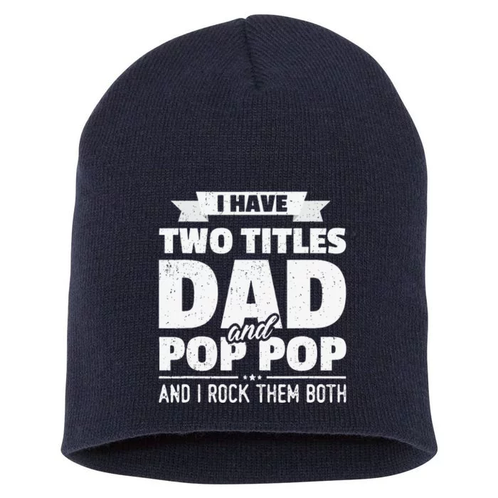 I Have Two Titles Dad And Pop Pop Grandpa Fathers Day Gift Short Acrylic Beanie