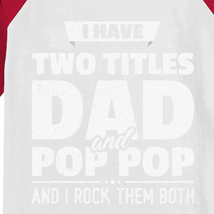 I Have Two Titles Dad And Pop Pop Grandpa Fathers Day Gift Kids Colorblock Raglan Jersey