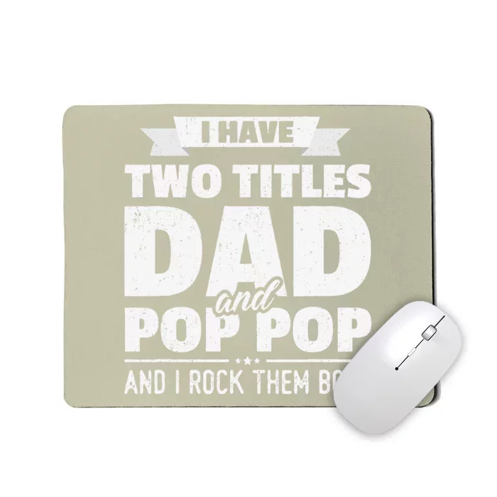 I Have Two Titles Dad And Pop Pop Grandpa Fathers Day Gift Mousepad