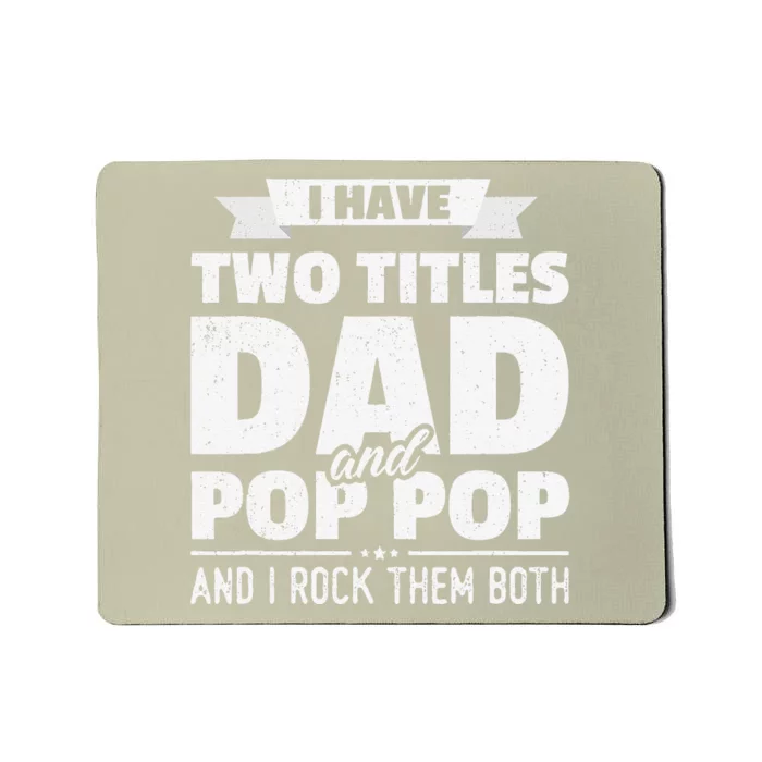 I Have Two Titles Dad And Pop Pop Grandpa Fathers Day Gift Mousepad