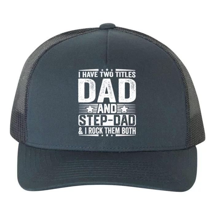 I Have Two Titles Dad And Stepgiftdad Funny Fathers Day Stepdad Gift Yupoong Adult 5-Panel Trucker Hat