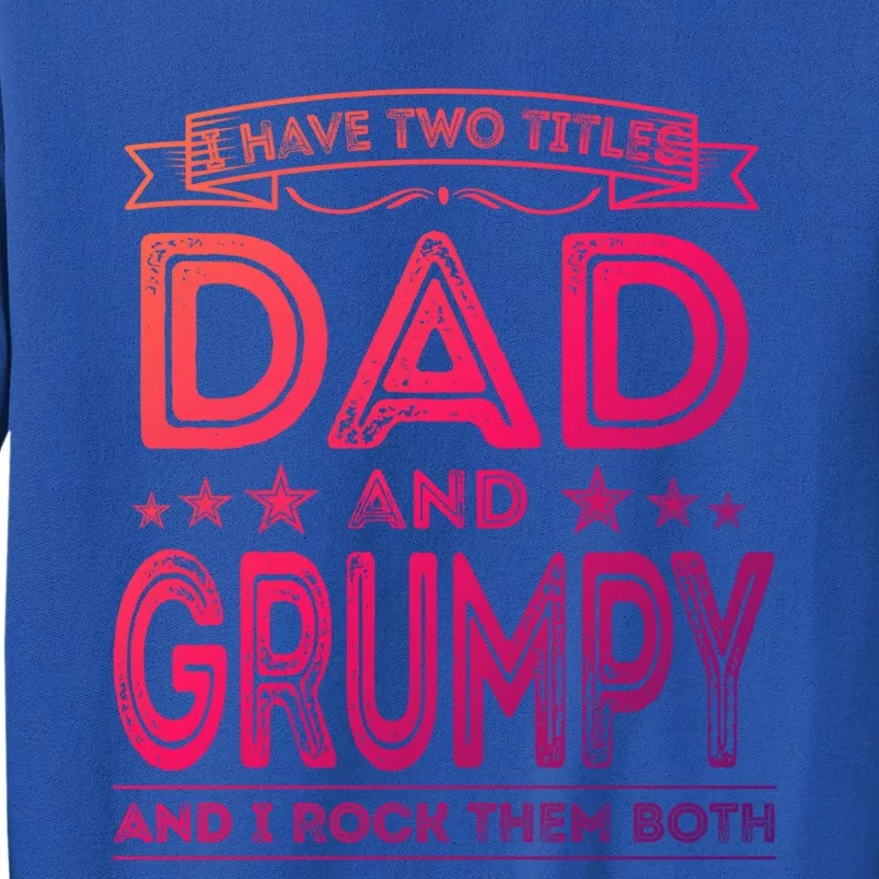 I Have Two Titles Dad And Grumpy Great Gift Funny Dad Grandpa Cute Gift Tall Sweatshirt